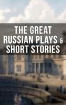 THE GREAT RUSSIAN PLAYS & SHORT STORIES - Anton Chekhov ; A.S. Pushkin ; N.V. Gogol ; I.S. Turgenev ; F.M. Dostoyevsky ; L.N. Tolstoy ; M.Y. Saltykov ; V.G. Korolenko ; V.N. Garshin ; F.K. Sologub ; I.N. Potapenko ; S.T. Semyonov ; Maxim Gorky ; L.N. Andreyev ; M.P. Artzybashev ; A.I. Kuprin ; Wi - 9788027201624