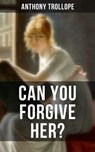 CAN YOU FORGIVE HER? - Anthony Trollope ; Gary Bishop - 9788027202140