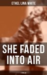SHE FADED INTO AIR (A Thriller) - Ethel Lina White - 9788027202713