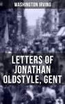 LETTERS OF JONATHAN OLDSTYLE, GENT - Washington Irving ; Derek Walters - 9788027202775