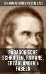 Johann Heinrich Pestalozzi: Pädagogische Schriften, Romane, Erzählungen & Fabeln - Johann Heinrich Pestalozzi - 9788027203543