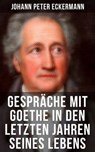 Gespräche mit Goethe in den letzten Jahren seines Lebens - Johann Peter Eckermann ; Teresa Winkler - 9788027207008