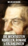 Die wichtigsten Novellen, Romane & Erzählungen von Wilhelm Raabe - Wilhelm Raabe - 9788027207619