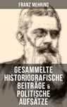 Gesammelte historiografische Beiträge & politische Aufsätze von Franz Mehring - Franz Mehring ; Julia Pfeiffer - 9788027207824