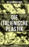 Die Italienische Plastik (Mit 86 Illustrationen) - Wilhelm von Bode - 9788027212149