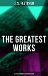 The Greatest Works of J. S. Fletcher (64+ Titles in One Illustrated Edition) - J. S. Fletcher ; Darren Matthews - 9788027219643