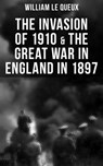 THE INVASION OF 1910 & THE GREAT WAR IN ENGLAND IN 1897 - William Le Queux - 9788027219728