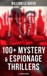 William Le Queux: 100+ Mystery & Espionage Thrillers (Illustrated Edition) - William Le Queux - 9788027219780