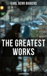 The Greatest Works of Earl Derr Biggers (Illustrated Edition) - Earl Derr Biggers - 9788027220199