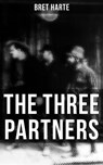 The Three Partners - Bret Harte - 9788027220502