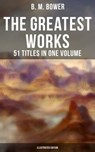 The Greatest Works of B. M. Bower - 51 Titles in One Volume (Illustrated Edition) - B. M. Bower ; Darren Matthews - 9788027220540