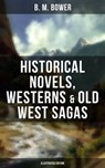 B. M. Bower: Historical Novels, Westerns & Old West Sagas (Illustrated Edition) - B. M. Bower ; Darren Matthews - 9788027220557