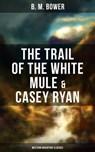 The Trail of the White Mule & Casey Ryan (Western Adventure Classics) - B. M. Bower ; Darren Matthews - 9788027220588
