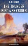 The Thunder Bird & Skyrider (Western Adventure Classics) - B. M. Bower ; Darren Matthews - 9788027220601