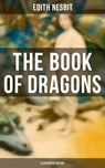 The Book of Dragons (Illustrated Edition) - Edith Nesbit ; Troy Whitaker - 9788027221264