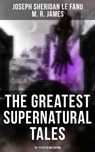 The Greatest Supernatural Tales of Sheridan Le Fanu (70+ Titles in One Edition) - Joseph Sheridan Le Fanu ; M. R. James ; Jayden Walsh - 9788027221271