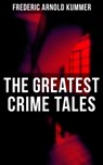 The Greatest Crime Tales of Frederic Arnold Kummer - Frederic Arnold Kummer ; Trevor Banks - 9788027221851