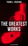 The Greatest Works of Frank L. Packard (30+ Titles in One Volume) - Frank L. Packard - 9788027221912