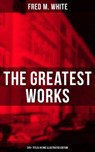The Greatest Works of Fred M. White (315+ Titles in One Illustrated Edition) - Fred M. White - 9788027222469