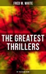 The Greatest Thrillers of Fred M. White (90+ Titles in One Volume) - Fred M. White - 9788027222476