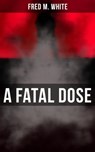 A Fatal Dose - Fred M. White - 9788027222513