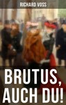 Brutus, auch Du! - Richard Voß - 9788027223015