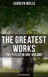 The Greatest Works of Carolyn Wells – 70+ Titles in One Volume (Illustrated Edition) - Carolyn Wells ; Colin Everett - 9788027223084