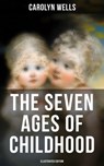 The Seven Ages of Childhood (Illustrated Edition) - Carolyn Wells ; Colin Everett - 9788027223183