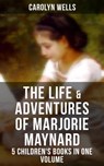The Life & Adventures of Marjorie Maynard – 5 Children's Books in One Volume - Carolyn Wells ; Colin Everett - 9788027223244
