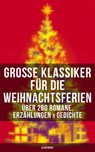 Große Klassiker für die Weihnachtsferien: Über 280 Romane, Erzählungen & Gedichte (Illustriert) - Selma Lagerlöf ; Charles Dickens ; Heinrich Heine ; Else Ury ; Johanna Spyri ; Agnes Sapper ; Karl May ; Theodor Fontane ; Oscar Wilde ; Hans Christian Andersen ; Frances Hodgson Burnett ; Brüder Grimm ; Martin Luther ; Theodor Storm ; Peter Rosegger ; E. - 9788027223299