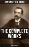 The Complete Works of J. M. Barrie (With Illustrations) - James Matthew Barrie ; April Kennedy - 9788027223985