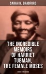 The Incredible Memoirs of Harriet Tubman, the Female Moses (2 Books in One Edition) - Sarah H. Bradford ; Spencer McKay - 9788027225569