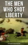 The Men Who Shot Liberty: 60 Rip-Roaring Westerns in One Edition - Zane Grey ; Max Brand ; Owen Wister ; James Fenimore Cooper ; B. M. Bower ; J. Allan Dunn ; Robert E. Howard ; Bret Harte ; Mark Twain ; Jack London ; O. Henry ; James Oliver Curwood ; Emerson Hough ; Willa Cather ; Andy Adams ; Charles Alden Seltzer ; Ja - 9788027229727
