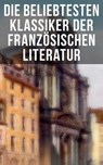 Die beliebtesten Klassiker der französischen Literatur - Victor Hugo ; Marcel Proust ; Voltaire ; George Sand ; Emile Zola ; Gustave Flaubert ; Honoré de Balzac ; François Rabelais ; Alexandre Dumas ; Charles Baudelaire ; Stendhal ; Denis Diderot ; Jean Jacques Rousseau ; Marie-Madeleine de La Fayette ; Alphons - 9788027230280