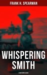 Whispering Smith (A Western Classic) - Frank H. Spearman ; Camille Bishop - 9788027230334