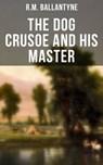 The Dog Crusoe and His Master - R.M. Ballantyne ; Melanie Harper - 9788027230433