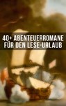 40+ Abenteuerromane für den Lese-Urlaub - Jules Verne ; Alexandre Dumas ; Joseph Conrad ; Walter Scott ; Arthur Conan Doyle ; Herman Melville ; James Fenimore Cooper ; Jonathan Swift ; Mark Twain ; Daniel Defoe ; Robert Louis Stevenson ; Karl May ; Emilio Salgari ; Edgar Allan Poe ; Charles Dicke - 9788027230792