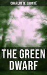 THE GREEN DWARF - Charlotte Brontë ; Derek Walters - 9788027231454