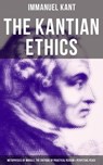 The Kantian Ethics: Metaphysics of Morals, The Critique of Practical Reason & Perpetual Peace - Immanuel Kant ; Grant McNeil - 9788027232048