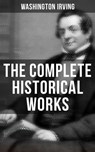 The Complete Historical Works of Washington Irving - Washington Irving ; Derek Walters - 9788027232437