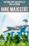 Ihre Majestät - Eufemia von Adlersfeld-Ballestrem - 9788027232512