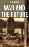 WAR AND THE FUTURE - H. G. Wells ; Russell Clarke - 9788027234783