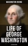 Life of George Washington (Illustrated Edition) - Washington Irving ; Derek Walters - 9788027235957