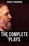 The Complete Plays of Robert Browning - Robert Browning - 9788027236534