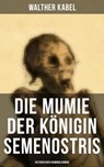 Die Mumie der Königin Semenostris: Historischer Kriminalroman - Walther Kabel - 9788027239580