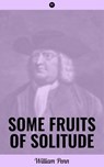 Some Fruits of Solitude - William Penn - 9788027239627