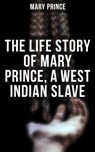The Life Story of Mary Prince, a West Indian Slave - Mary Prince - 9788027240388