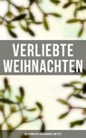 Verliebte Weihnachten: Die schönsten Liebesromane zum Fest - Jane Austen ; Charlotte Brontë ; O.Henry ; Agnes Günther ; Charles Dickens ; Eugenie Marlitt ; Nataly von Eschstruth ; Elisabeth Bürstenbinder - 9788027241507