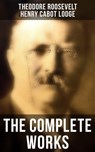 The Complete Works - Theodore Roosevelt ; Henry Cabot Lodge - 9788027241767