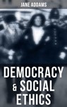 Democracy & Social Ethics - Jane Addams - 9788027242795